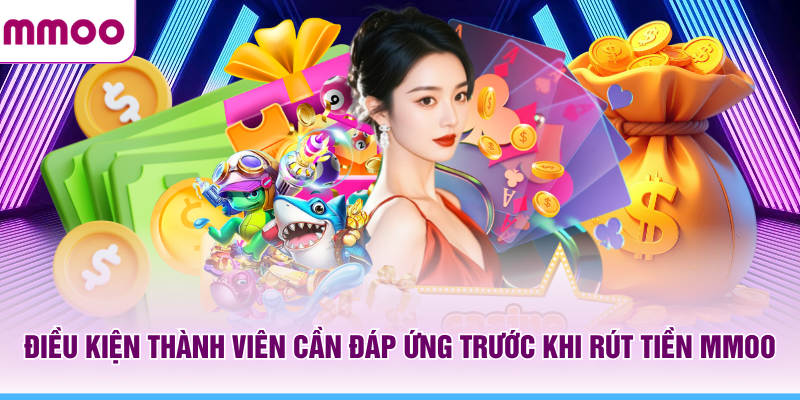 Điều kiện thành viên cần đáp ứng trước khi rút tiền MMOO